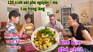 Miến xào tôm mực/120 cảnh sát phá ổ ma t.uy khủng b.o trong làng/nghỉ hưu/cuộc sống pháp/món ăn ngon