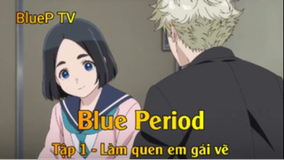 Blue Period Tập 1 - Làm quen em gái vẽ