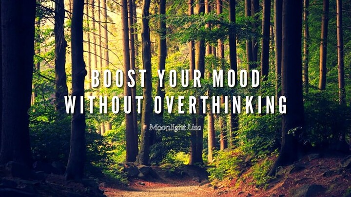 Boost Your Mood Without Overthinking