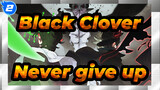 Black Clover|Never give up, that's my magic_2