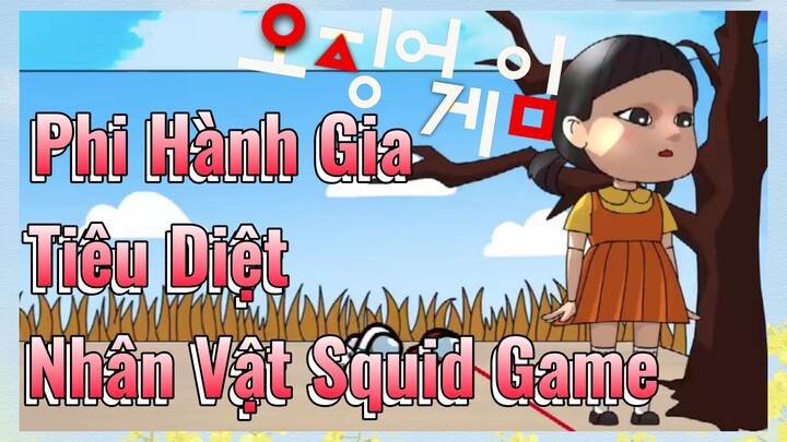 Phi Hành Gia Tiêu Diệt Nhân Vật Squid Game