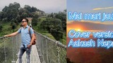 Mai mari jaula Jeevan choto cha cover by Aakash Nepali |Nepali song | nepathya song