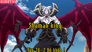 Shaman king _Tập 16 P2 Đồ khốn !