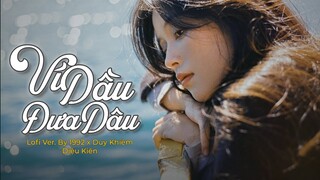 Ví Dầu Đưa Dâu (Lofi Ver.) - Duy Khiêm x Diệu Kiên x 1992 | Ví dầu ai đưa dâu bên bờ sông hot tiktok