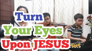Turn Your Eyes Upon Jesus