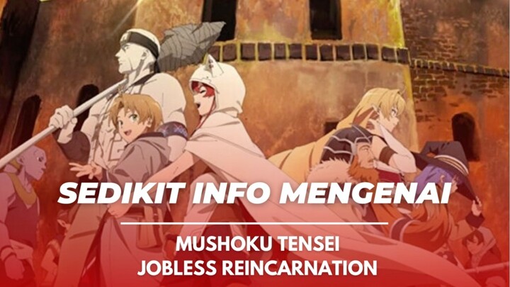 Berikut ini sedikit info mengenai Mushoku Tensei Jobless Reincarnation