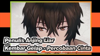 [Penulis Anjing Liar/Animasi] Kembar Gelap - Percobaan Cinta