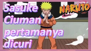 Sasuke Ciuman pertamanya dicuri