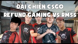 NHISM - Đại chiến CSGO Refund Gaming vs RM5S