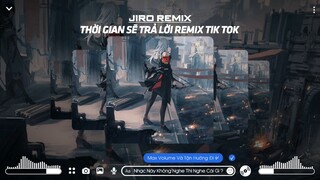 Thời Gian Sẽ Trả Lời Remix Tik Tok