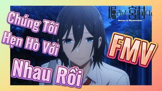 [Horimiya] FMV | Chúng Tôi Hẹn Hò Với Nhau Rồi