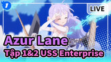 [Azur Lane] Tập 1&2 Các cảnh Hoành tráng & biểu tượng của USS Enterprise_1