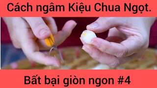 Cách ngâm Kiệu Chua Ngọt bất bại giòn ngon phần 4