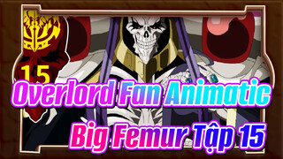 [Overlord] Big Femur Tập 15: Sai Lầm Khi Say