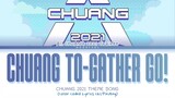 创造营2021 - 'Chuang To-gather Go' (Chinese Ver.) Chuang 2021 Theme Song Lyrics Chi/Pin/Eng