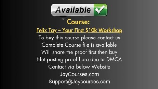 (JOYCOURSES•COM)(cheap) Felix Tay – Your First $10k Workshop