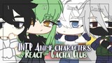 INTP Anime Characters React [Gacha Club] 1/16