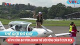 Nữ phi công trẻ tuổi nhất bay vòng quanh thế giới một mình dừng chân ở Costa Rica