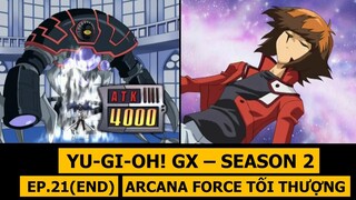 Tập cuối - ARCANA FORCE TỐI THƯỢNG - Review phim Yu-Gi-Oh! GX SS2 - Phần 21 | M2DA