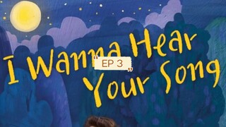 1 WANNA HEAR Y0UR SONG EP3