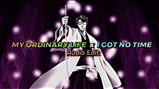 My Ordinary Life x I Got No Time  [Edit Audio ]