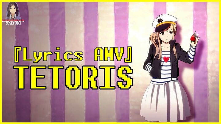 『Lyrics AMV』 TETORIS