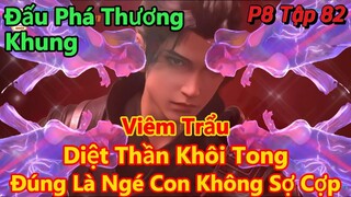 Đấu Phá Thương Khung Phần 8 Tập 82 | Tiêu Viêm Diệt Thần Khôi Tong | 15 Phút Review