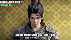 BTTH SEASON 5 EPISODE 90 SUB INDO - Xiao Yan Terdampar Di Dataran Tengah