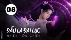 Tập 8| Đấu La Đại Lục: Nhiên Hồn Chiến - The Land of Warriors (Chu Dực Nhiên, Trương Dư Hy,...).