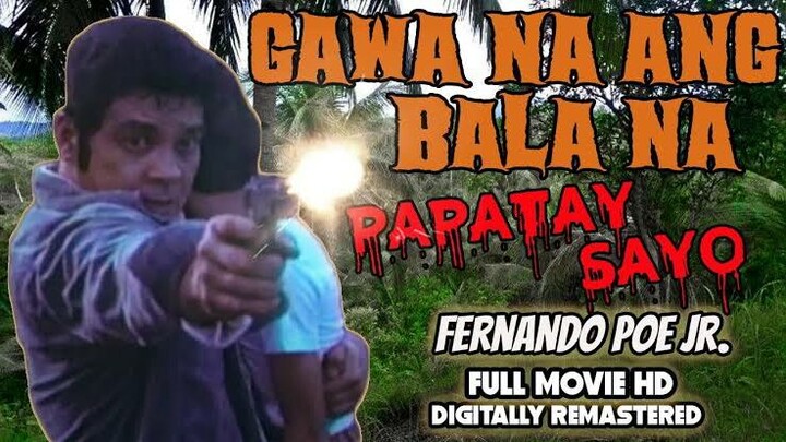 GAWA NA ANG BALA NA PAPATAY SAYO**FPJ**CLASSIC*ACTION*TAGALOG