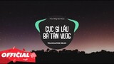 Cục Sì Lầu Bà Tân Vlog Remix ( Tranzmatikk Remix ) | Bản Mix Khét Lẹt