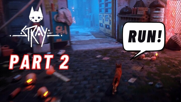 STRAY GAMEPLAY 02 : RUN!