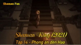 Shaman King (2021) Tập 14 - Phong ấn đền Hao