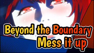 Beyond the Boundary 【AMV】Mess it up