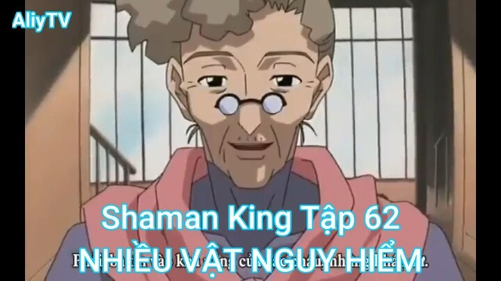 Shaman King Tập 62-NHIỀU VẬT NGUY HIỂM