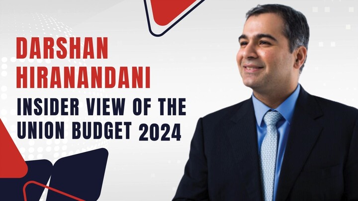 Darshan Hiranandani- Insider View of the Union Budget 2024