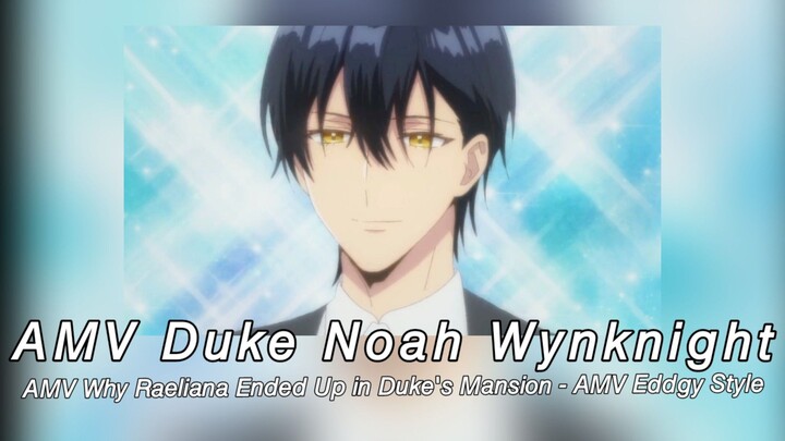 AMV Duke Noah Wynknight - AMV Why Raeliana End Up in Duke Mansion- AMV Eddgy Style