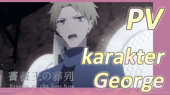 (Requiem of the Rose King) PV karakter - George