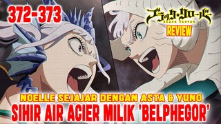 [REVIEW] BLACK CLOVER CHAPTER 372-373❗SIHIR AIR ACIER MILIK BELPHEGOR❗NOELLE SEJAJAR DENGAN ASTA❗