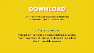 How to Succeed as an Independent Marketing Consultant (100K Mkt Consultant) – Free Download Courses
