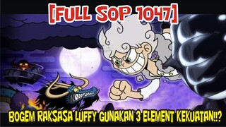 [FULL SOP 1047] SERANGAN RAKSASA LUFFY MENGGUNAKAN GABUNGAN TIGA ELEMENT KEKUATAN!!?