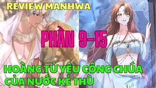 HOÀNG TỬ YÊU CÔNG CHÚA CỦA NƯỚC KẺ THÙ - PHẦN 9-15 | Review Manhwa | Bảo Ngọc Suri