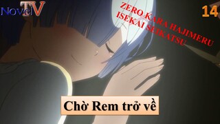 Zero kara Hajimeru Isekai Seikatsu tập 14 Chờ Rem trở về