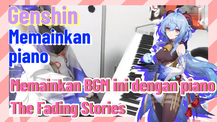 [Genshin, Memainkan piano] Memainkan BGM ini dengan piano "The Fading Stories"