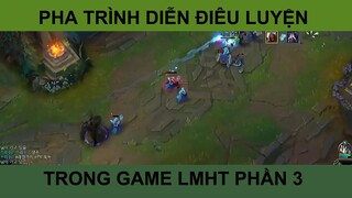 Pha trình diễn điêu luyện trong game LMHT phần 3