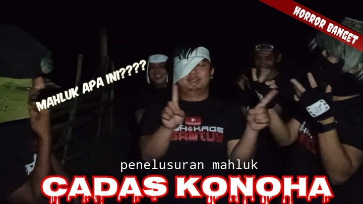 Misteri CADAS KONOHA Eps 2 - Mahluk yang datang Semakin Aneh