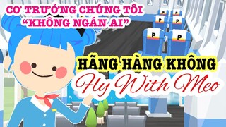 PLAY TOGETHER | DECOR HÃNG HÀNG KHÔNG FLY WITH MEO, MEO CƠ TRƯỞNG TUYÊN BỐ KHÔNG NGÁN AI!!!