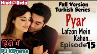 Pyaar Lafzon Mein Kahan Full Episode- 15 (Urdu/Hindi Dubbed) Eng-Sub #Turkish Drama #PJKdrama #2023