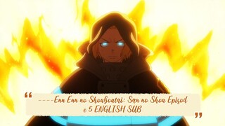 ----Enn Enn no Shouboutai: San no Shou Episode 5 ENGLISH SUBBED----