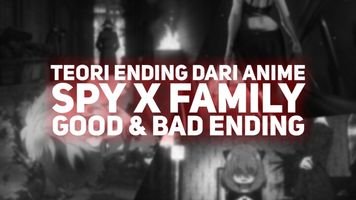 Apa iya Spy x Family Bakalan Bad Ending? || Membahas Teori Ending Dari Anime Spy x Family